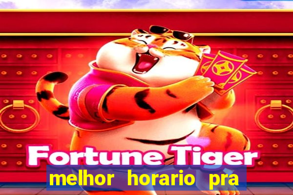 melhor horario pra jogar fortune tiger